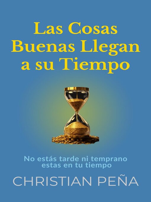 Title details for Las Cosas Buenas Llegan a su Tiempo by Christian Peña - Available